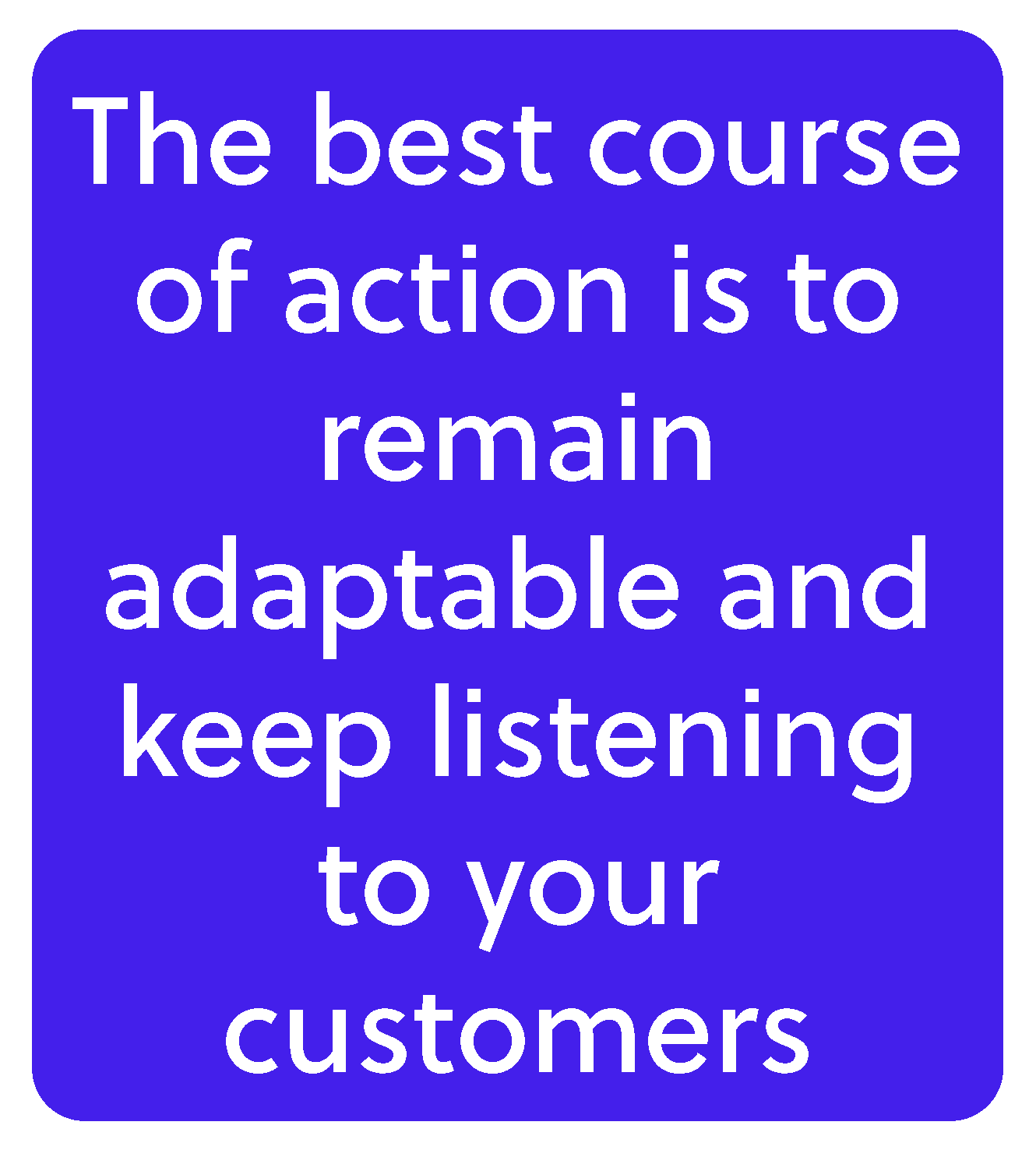 listen to customers and adapt